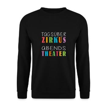 Tagsüber Zirkus abends Theater | Lustiger Spruch - Unisex Pullover - Schwarz - Vorne - Alina (178cm) & Michal (187cm)