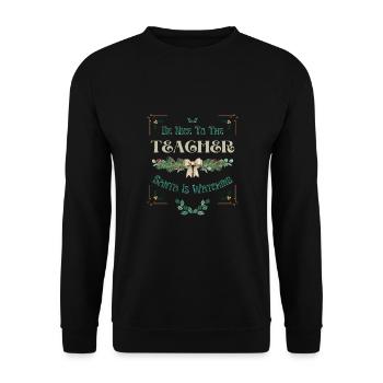 Sei nett zu dem Lehrer, der Weihnachtsmann Weihnachten beobachtet - Unisex Pullover - Schwarz - Vorne - Alina (178cm) & Michal (187cm)