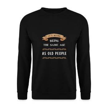 It's Weird Being The Same Age As Old People - Unisex Sweatshirt - black - Front - Alina (178cm) & Michal (187cm)