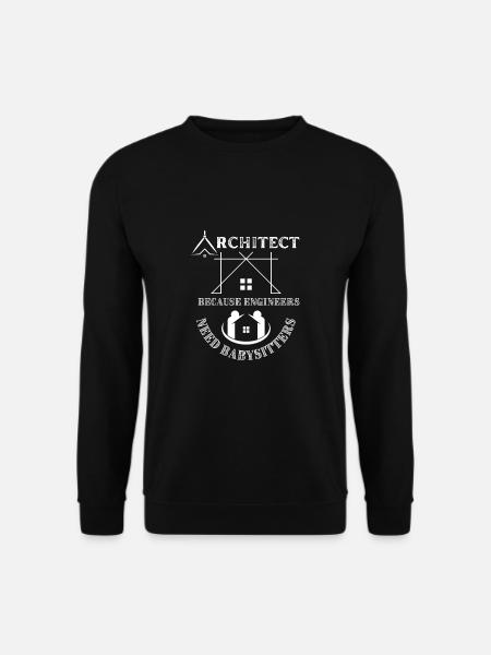 Architect Because Engineers Need Babysitters - Unisex Sweatshirt - black