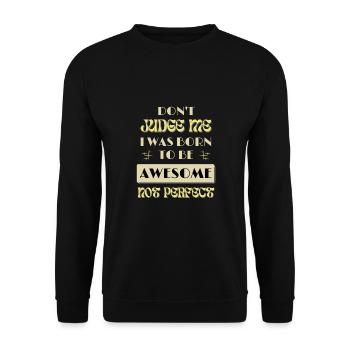Dont Judge Me I Was Born To Be Awesome Not Perfect - Unisex Sweatshirt - black - Front - Alina (178cm) & Michal (187cm)