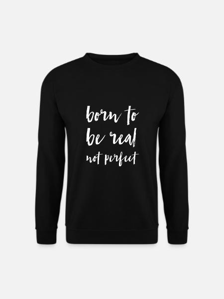 born to be real not perfect - Unisex Pullover - Schwarz