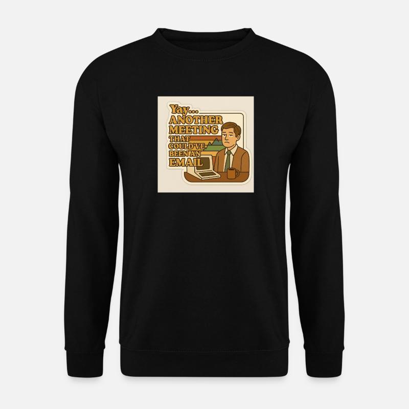 Ein Meeting, das eine E-Mail hätte sein können - Unisex Pullover - Schwarz