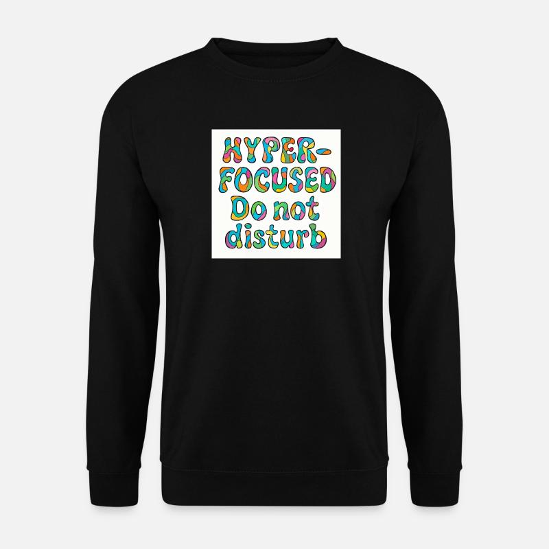 Conception hyper concentrée et sans déranger - Sweat-shirt Unisexe - noir