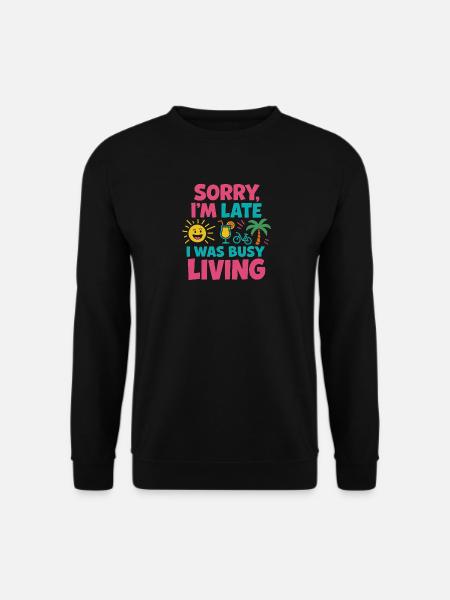Undskyld, jeg er forsinket, jeg havde travlt med at leve – Lustiges liv - Unisex sweater - sort