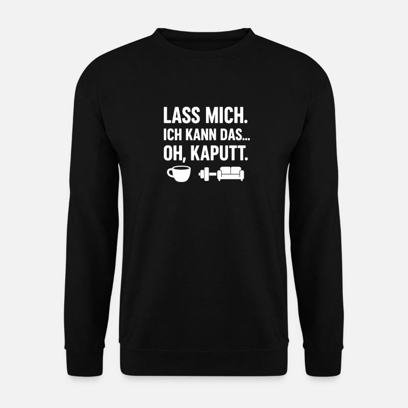 Lass mich ich kann das oh kaputt - Unisex Pullover - Schwarz