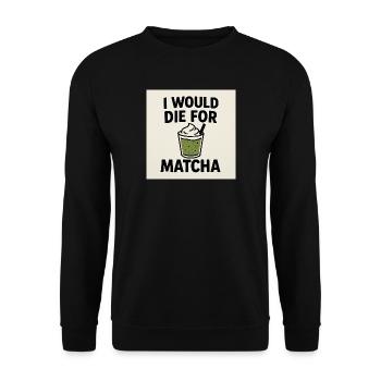 Ich würde für Matcha sterben - Unisex Pullover - Schwarz - Vorne - Alina (178cm) & Michal (187cm)