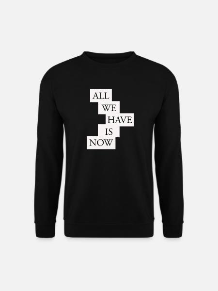 All we have is now - Black/White - Unisex Pullover - Schwarz