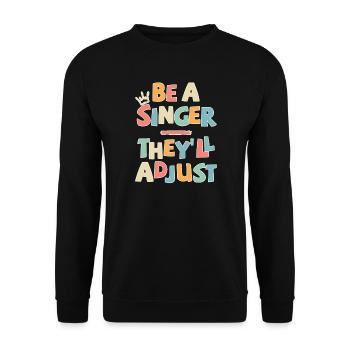 Be a Singer. They'll adjust - Unisex Sweatshirt - black - Front - Alina (178cm) & Michal (187cm)