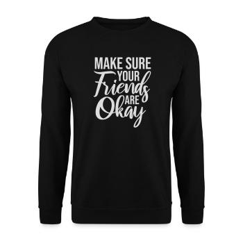 Make Sure Your Friends Are Okay Friends Quote Logo - Unisex Sweatshirt - black - Front - Alina (178cm) & Michal (187cm)