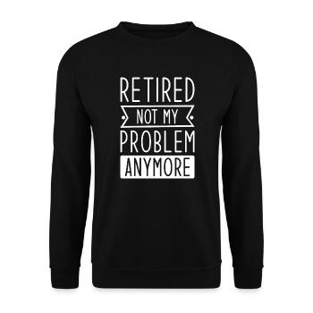Retired Not My Problem Anymore - Unisex Sweatshirt - black - Front - Alina (178cm) & Michal (187cm)