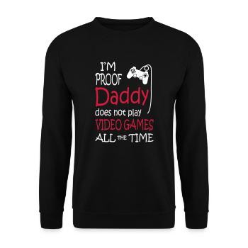 I'm Proof Daddy Does Not Play Video Games - Unisex Pullover - Schwarz - Vorne - Alina (178cm) & Michal (187cm)