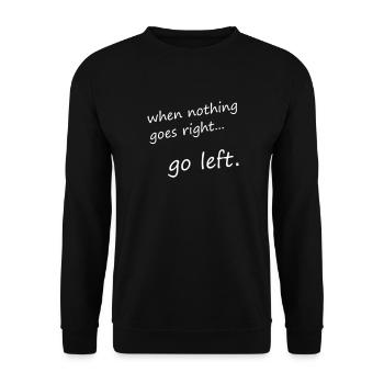 when nothing goes right... go left - Motivation - Unisex Pullover - Schwarz - Vorne - Alina (178cm) & Michal (187cm)