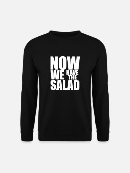 NOW WE HAVE THE SALAD - Unisex Pullover - Schwarz