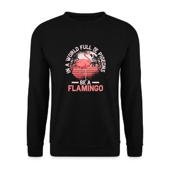 In A World Full Of Pigeons Be A Flamingo Cute Pink - Unisex Pullover - Schwarz - Vorne - Alina (178cm) & Michal (187cm)