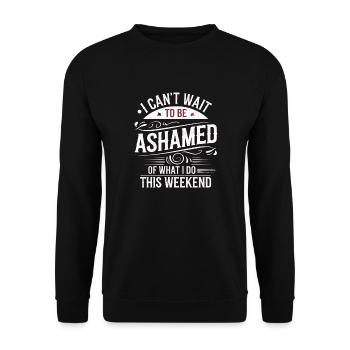 I Can't Wait To Be Ashamed Of What I Do This WE 7 - Unisex Pullover - Schwarz - Vorne - Alina (178cm) & Michal (187cm)