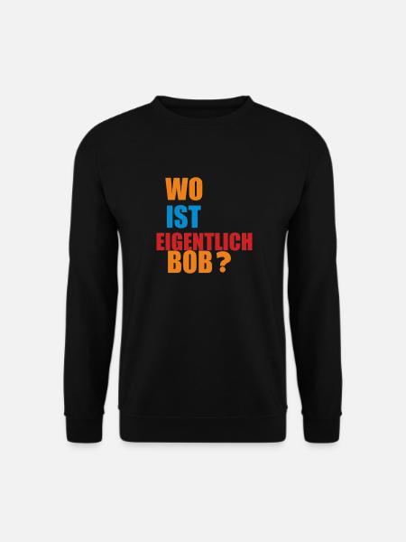 wo ist eigentlich bob - Unisex Pullover - Schwarz