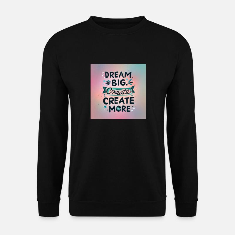 Dream Big Create more - Unisex Pullover - Schwarz