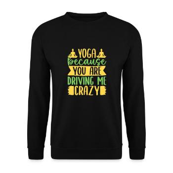 Yoga Because You Driving Me Crazy Funny Yoga - Unisex Pullover - Schwarz - Vorne - Alina (178cm) & Michal (187cm)