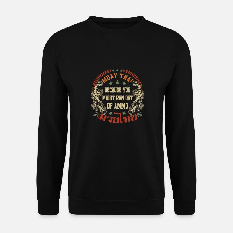 Muay Thai Because You Run Might Out Of Ammo Gift - Unisex Pullover - Schwarz