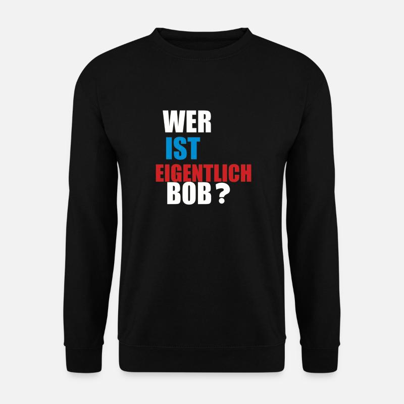 wer ist eigentlich bob - Unisex Pullover - Schwarz