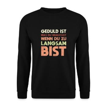 Geduld Ist, Was Du Brauchst, Wenn Du Zu... - Unisex Pullover - Schwarz - Vorne - Alina (178cm) & Michal (187cm)