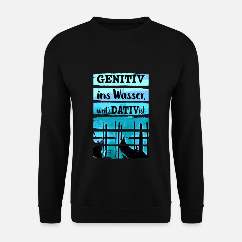 Genitiv ins Wasser weil es Dativ ist Deutschlehrer - Unisex Pullover - Schwarz