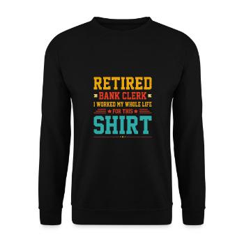 Retired Bank Clerk I Worked My Whole Life For This - Unisex Pullover - Schwarz - Vorne - Alina (178cm) & Michal (187cm)