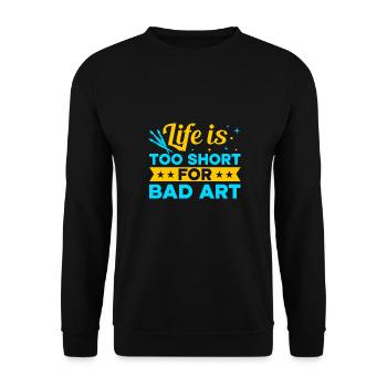 Funny Art Painter Life Is Too Short Bad Art Gift - Unisex Sweatshirt - black - Front - Alina (178cm) & Michal (187cm)