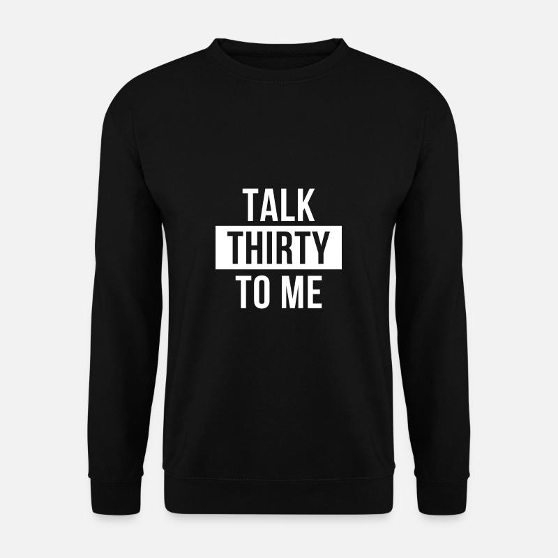Talk thirty to me - Unisex Sweatshirt - black