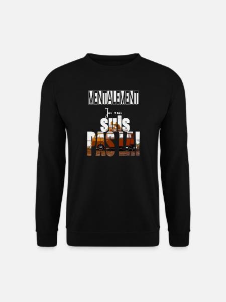 Mentalement je ne suis pas là ! - Sweat-shirt Unisexe - noir