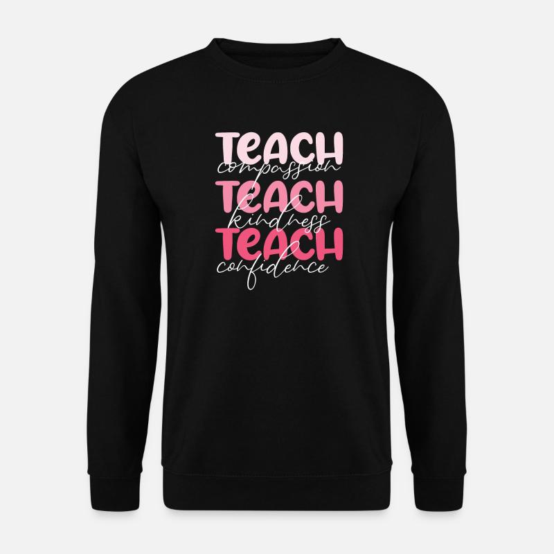 Teacher-Teach Compassion, Kindness and Confidence - Unisex Sweatshirt - black