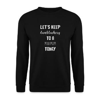Let's keep the dumbfuckery to a minimum - Unisex Sweatshirt - black - Front - Alina (178cm) & Michal (187cm)