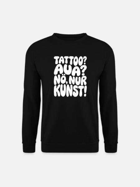 Tattoo? Ouch? No, only art - Unisex Sweatshirt - black