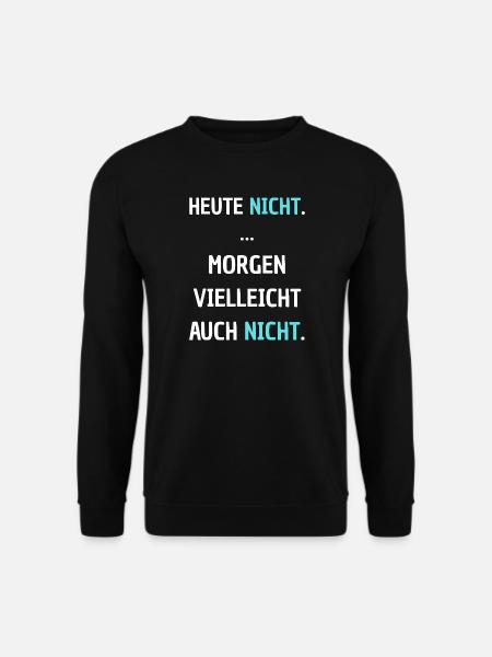 Heute Nicht – Morgen Vielleicht Auch Nicht - Unisex Pullover - Schwarz