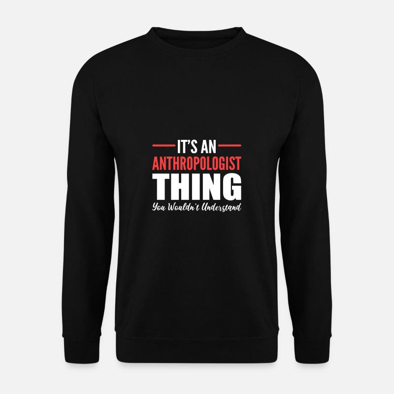 Anthropologe Sache Professor Geschenk - Unisex Pullover - Schwarz