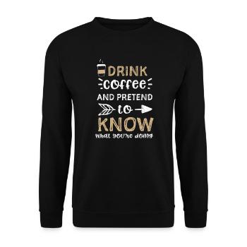 Drink coffee and pretend to know... - Unisex Sweatshirt - black - Front - Alina (178cm) & Michal (187cm)