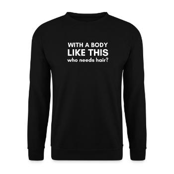 With a body like this who needs hair? Glatze Kopf - Unisex Pullover - Schwarz - Vorne - Alina (178cm) & Michal (187cm)
