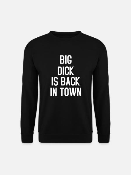 Big Dick is Back in Town - Unisex Sweatshirt - black