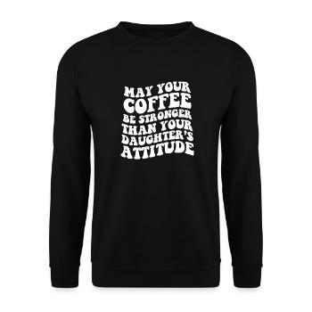 May Your Coffee Be Stronger Than Your Daughters - Unisex Sweatshirt - black - Front - Alina (178cm) & Michal (187cm)