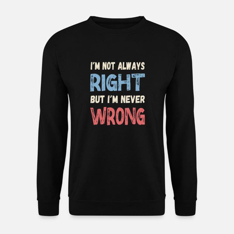 I m not always right - Unisex Sweatshirt - black