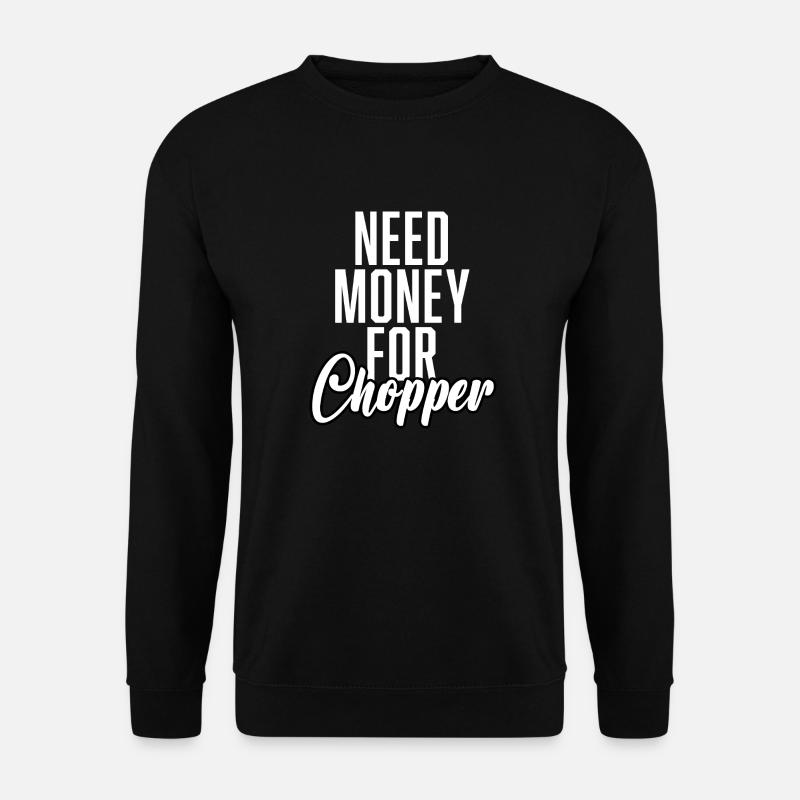 Need Money For Chopper - Unisex Pullover - Schwarz