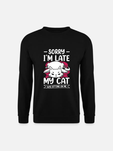 Sorry I'm Late My Cat Was Sitting On Me - Unisex Sweatshirt - black