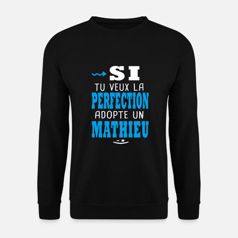 Mathieu Si tu veux la perfection adopte un mathieu - Sweat-shirt Unisexe - noir