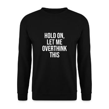 Hold On Let Me Overthink This Gift Idea w - Unisex Sweatshirt - black - Front - Alina (178cm) & Michal (187cm)