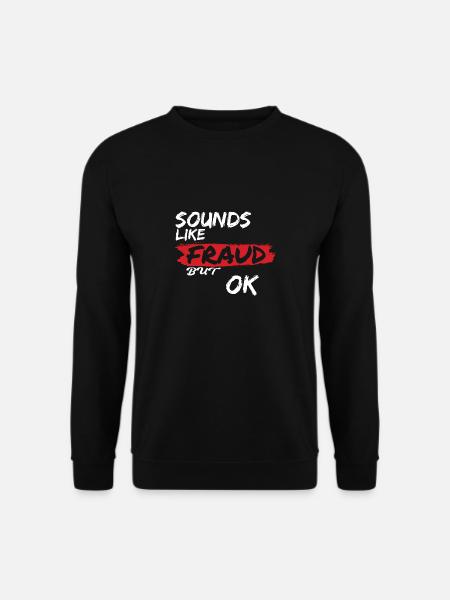 Klingt nach Betrug, aber ok - Unisex Pullover - Schwarz