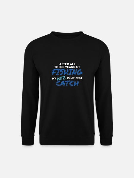 Nach all den Jahren des Angelns ist meine Frau immer noch. - Unisex Pullover - Schwarz