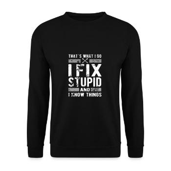 Thats What I Do I Fix Stupid And I Know Things - Unisex Sweatshirt - black - Front - Alina (178cm) & Michal (187cm)