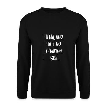 ALTAA NUR WEIL DU GENASIUM BIST LUSTIG SPRUCH - Unisex Pullover - Schwarz - Vorne - Alina (178cm) & Michal (187cm)