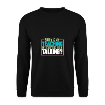 Teaching Teaching Disturb Students Gift - Unisex Sweatshirt - black - Front - Alina (178cm) & Michal (187cm)
